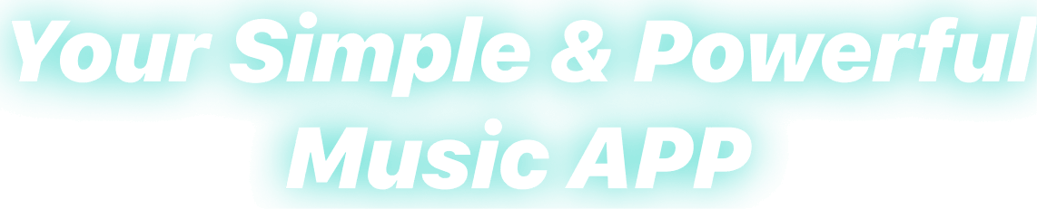 Your Simple & Powerful Music APP